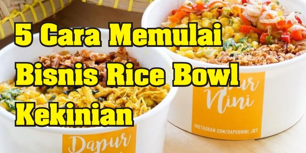 Bisnis Rice Bowl Emang Bisa Cuan? Ini Dia Tips Sukses Usahamu