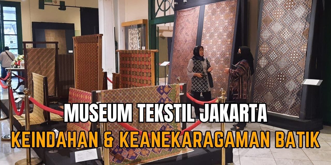 Sejarah Museum Tekstil Jakarta Yang Menjadi Pusat Edukasi