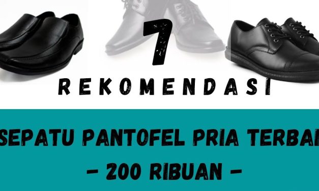 Rekomendasi Sepatu Pantofel Pria Sesuai Kebutuhan Dan Budget